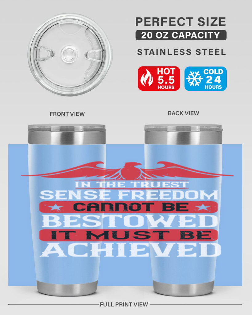 In the truest sense freedom cannot be bestowed it must be achieved Style 117#- Fourt Of July- Tumbler