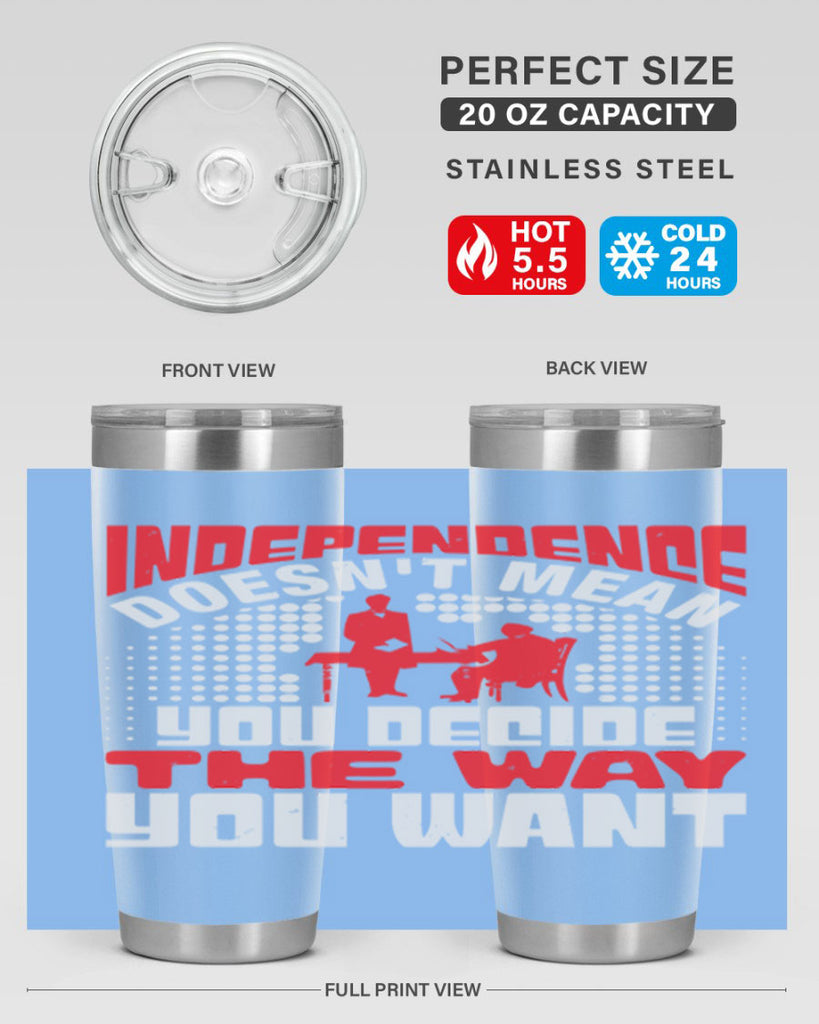 Independence doesnt mean you decide the way you want Style 21#- Fourt Of July- Tumbler