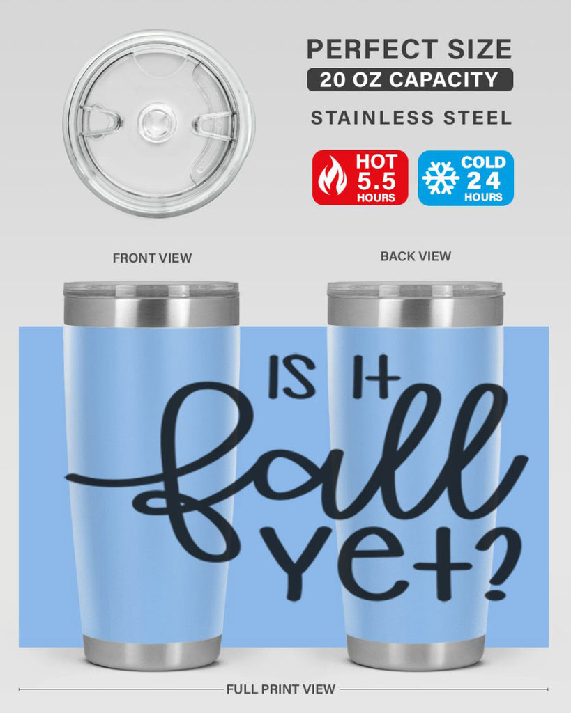 Is It Fall Yet 356#- fall- Tumbler