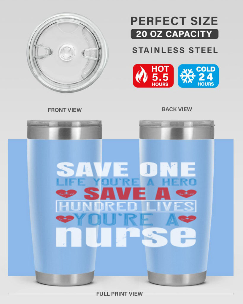Save one life you’re a hero Save a hundred lives you’re a nurse Style 270#- nurse- tumbler