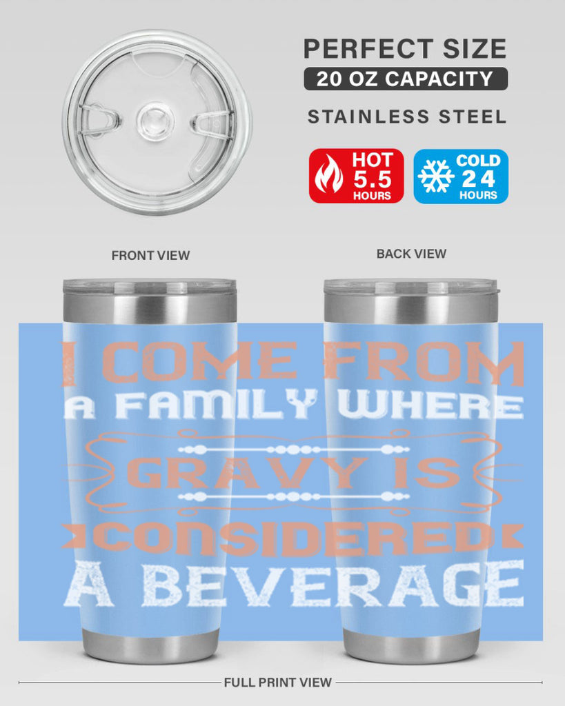 i come from a family where gravy is considered a beverage 30#- thanksgiving- Tumbler