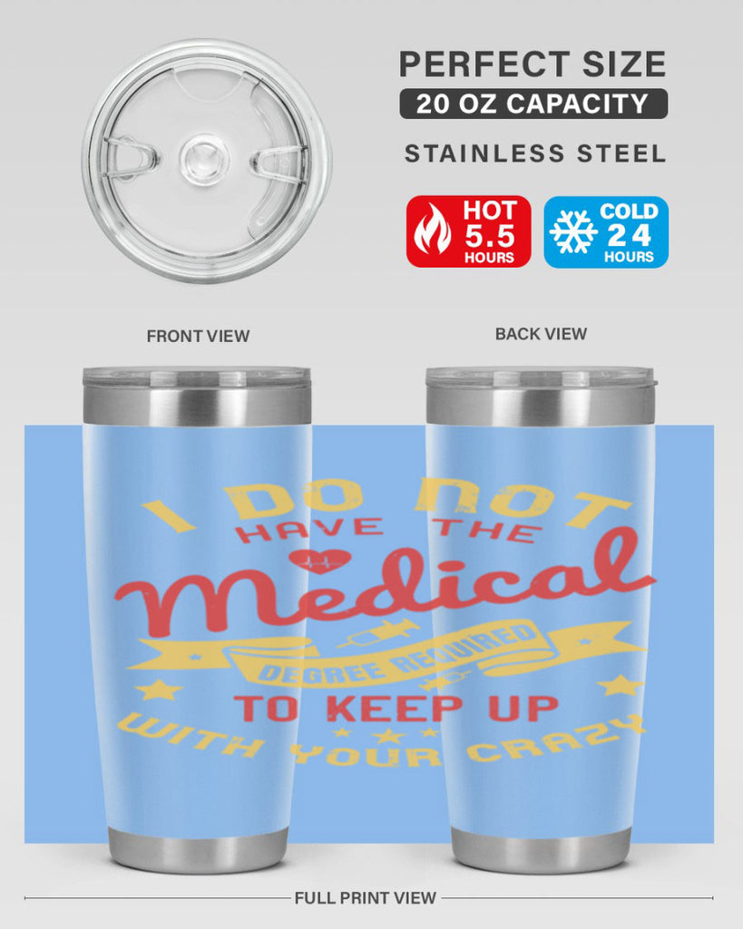 i do not have the medical degree required to keep up with your crazy Style 48#- medical- tumbler