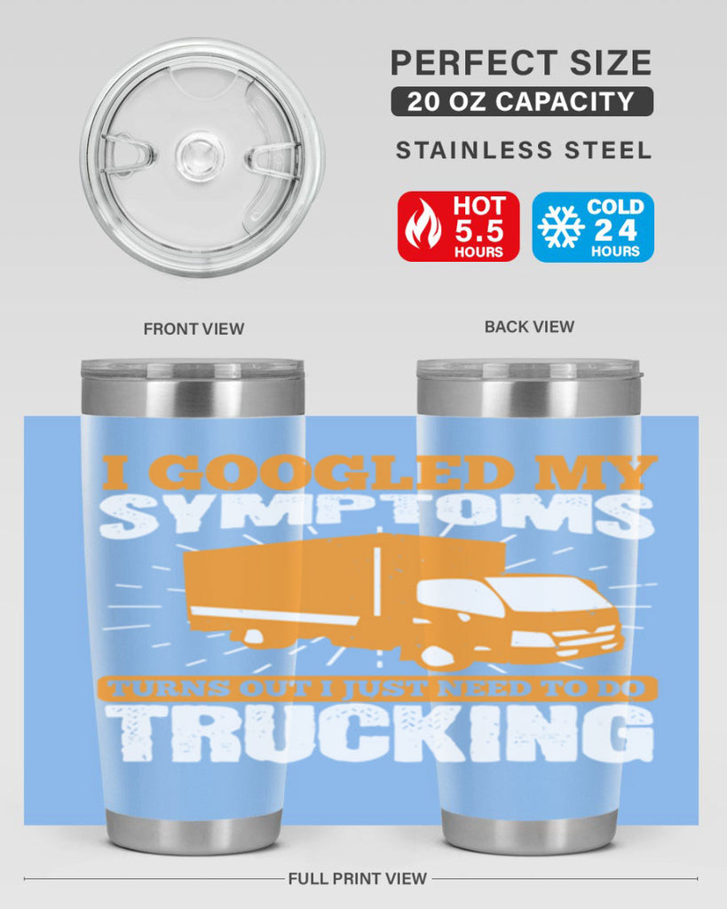 i googled my symptoms turns out i just need to do trucking Style 44#- truck driver- tumbler