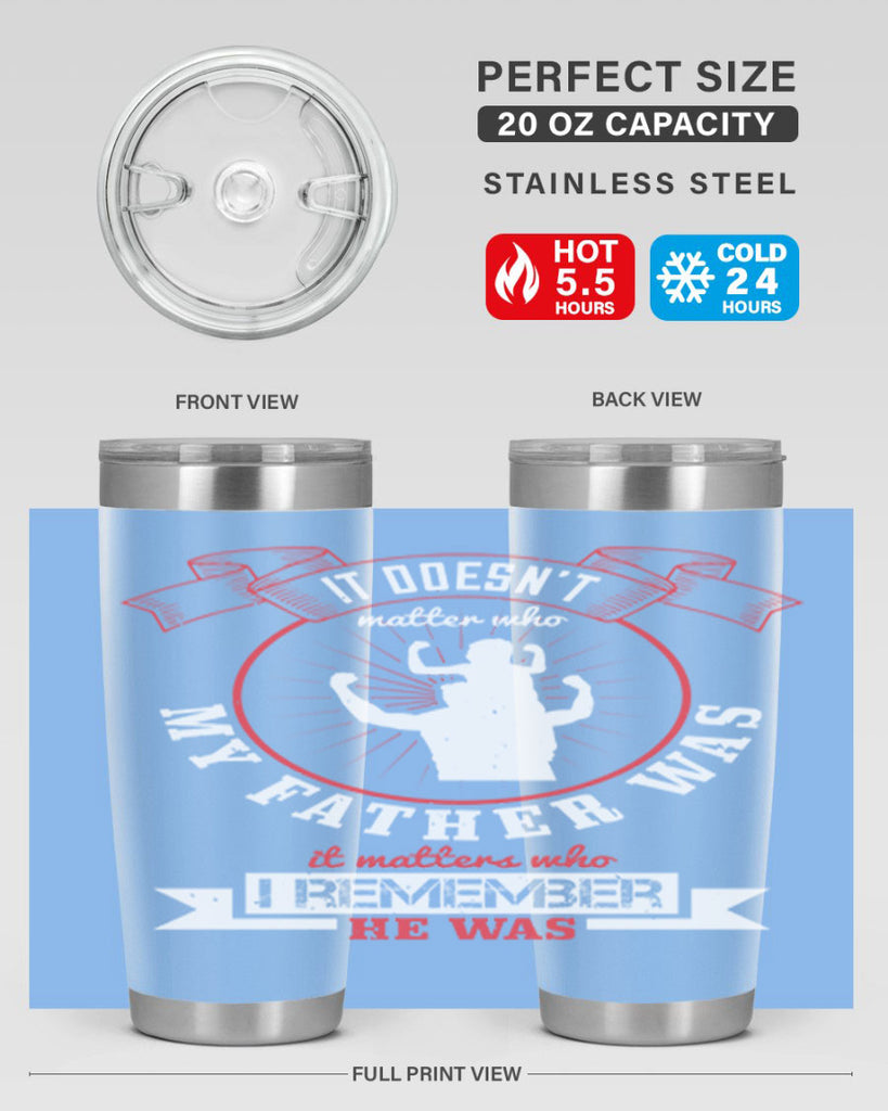 it doesn’t matter who my 203#- fathers day- Tumbler