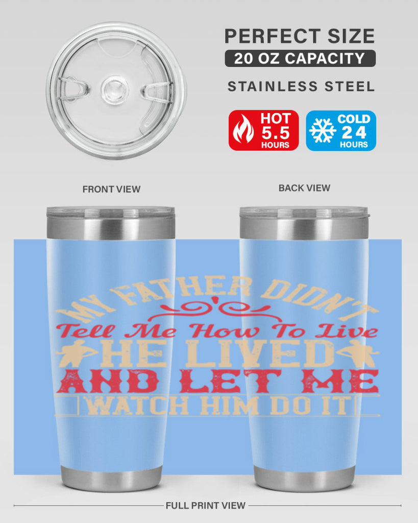 my father didn’t tell me how to live he lived and let me watch him do it 40#- Parents Day- Tumbler