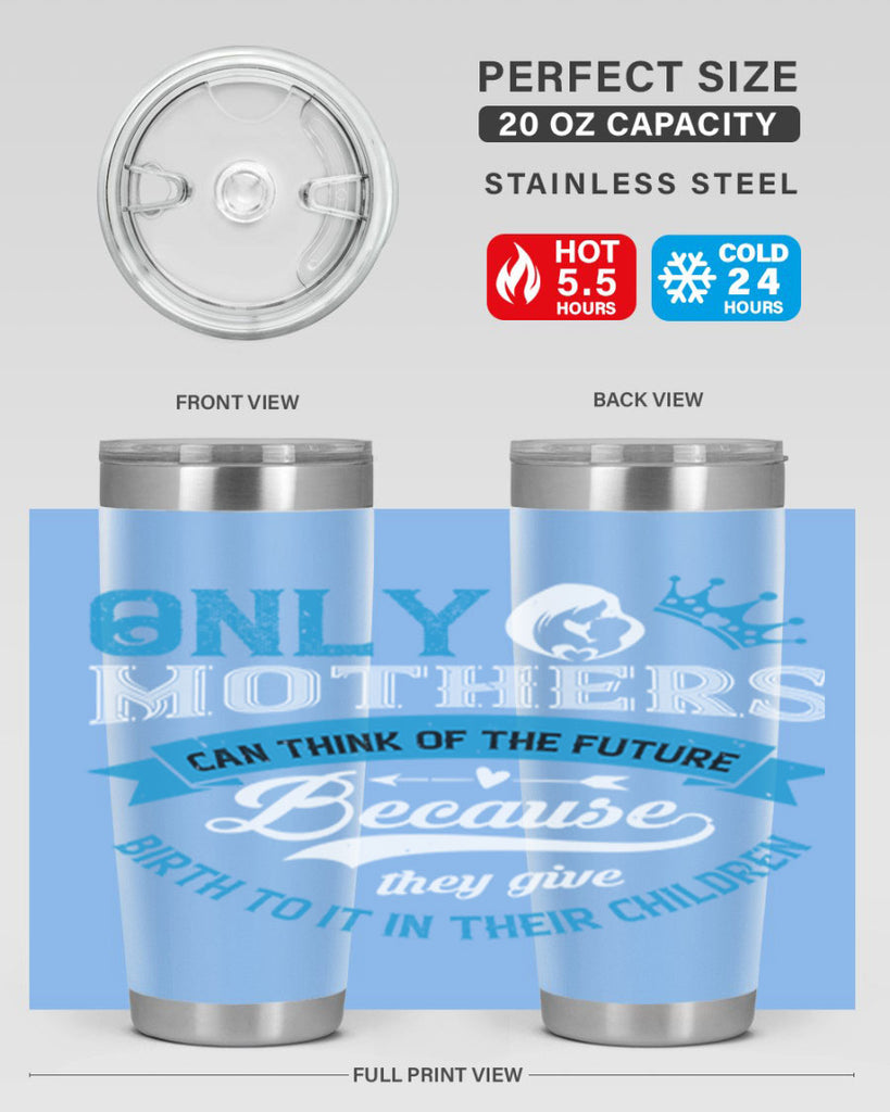 only mothers can think of the future 37#- mothers day- Tumbler