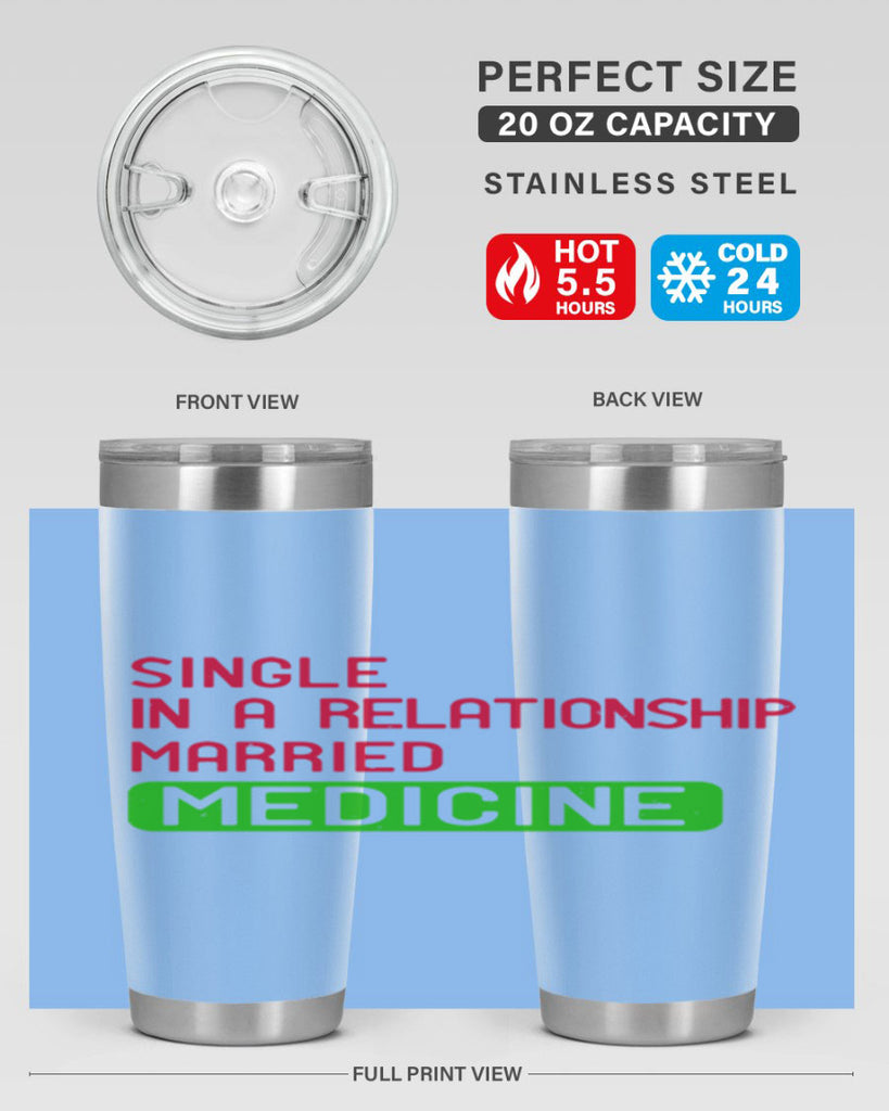 single in a relationship married medicine Style 25#- medical- tumbler