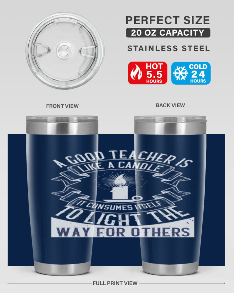 A good teacher is like a candle IT CONSUMES itself to light the way for others Style 111#- teacher- tumbler