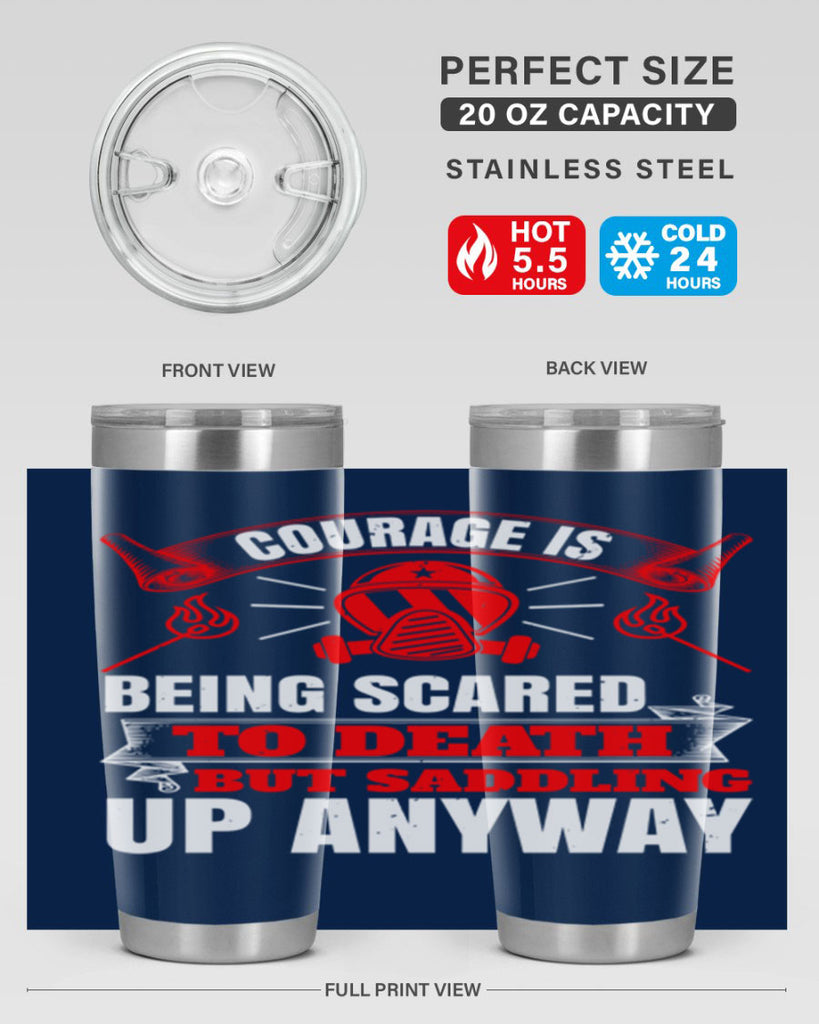 Courage is being scared to death but saddling up anyway Style 87#- fire fighter- tumbler