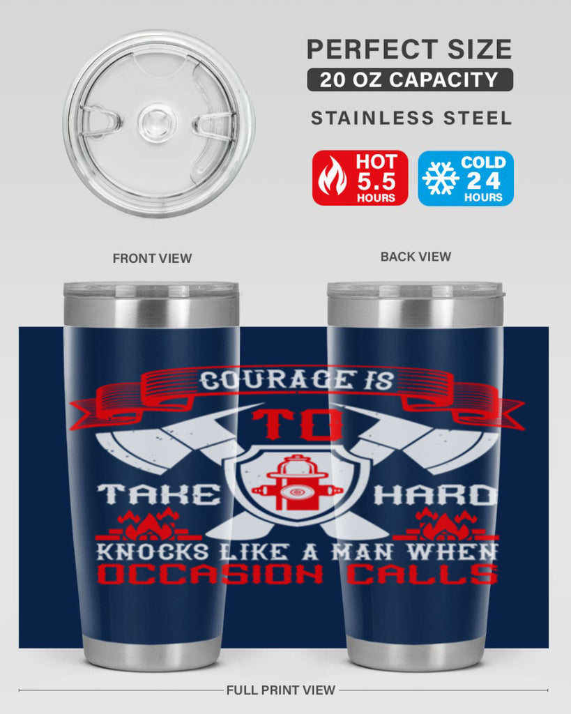 Courage is to take hard knocks like a man when occasion calls Style 86#- fire fighter- tumbler