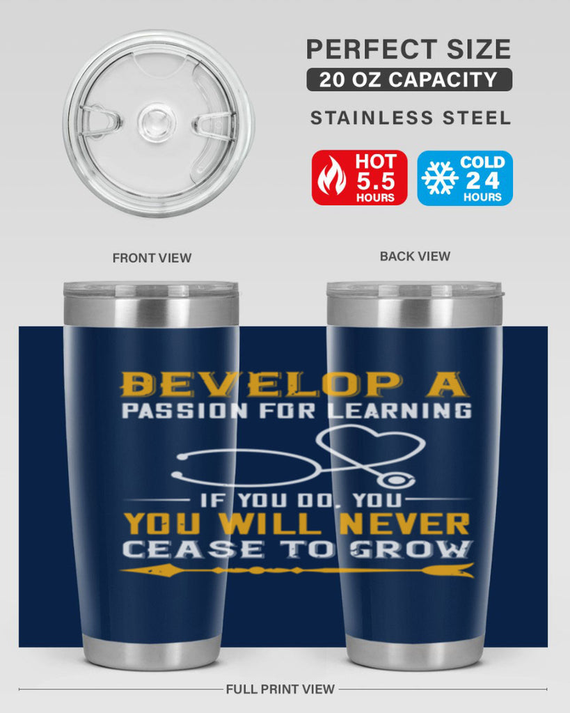 Develop a passion for learning If you do you will never cease to grow Style 399#- nurse- tumbler