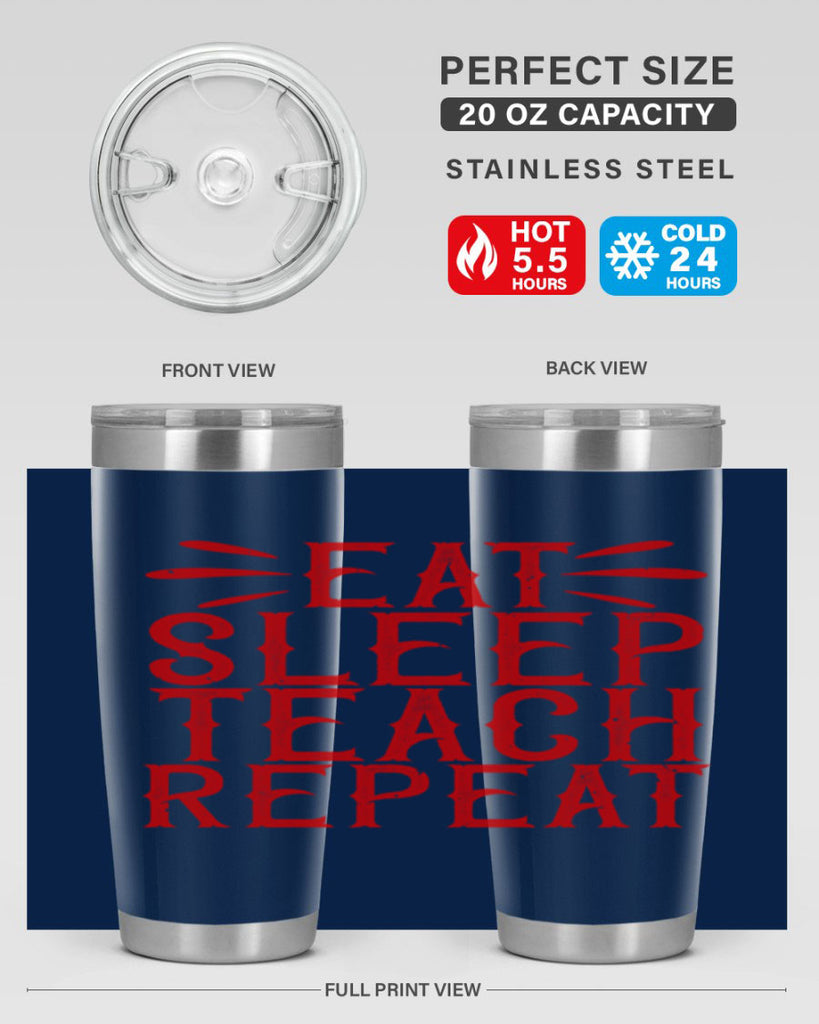 Eat Sleep Teach Repeat Style 106#- teacher- tumbler