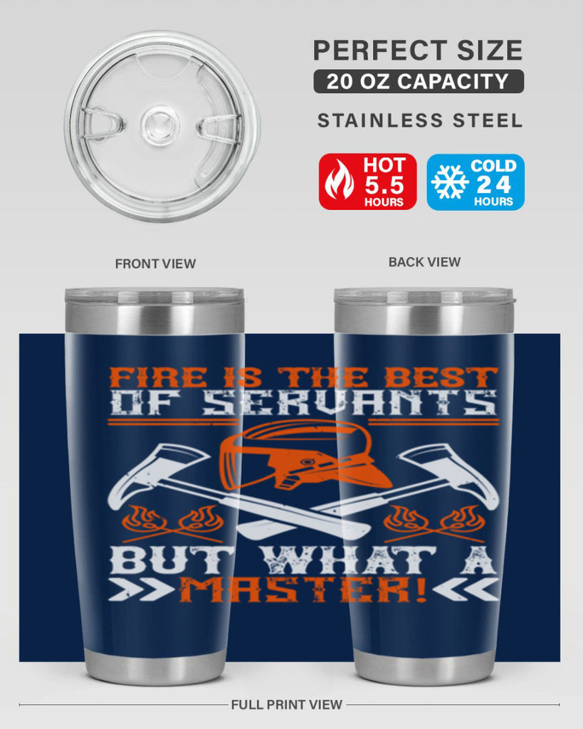 Fire is the best of servants but what a master Style 79#- fire fighter- tumbler