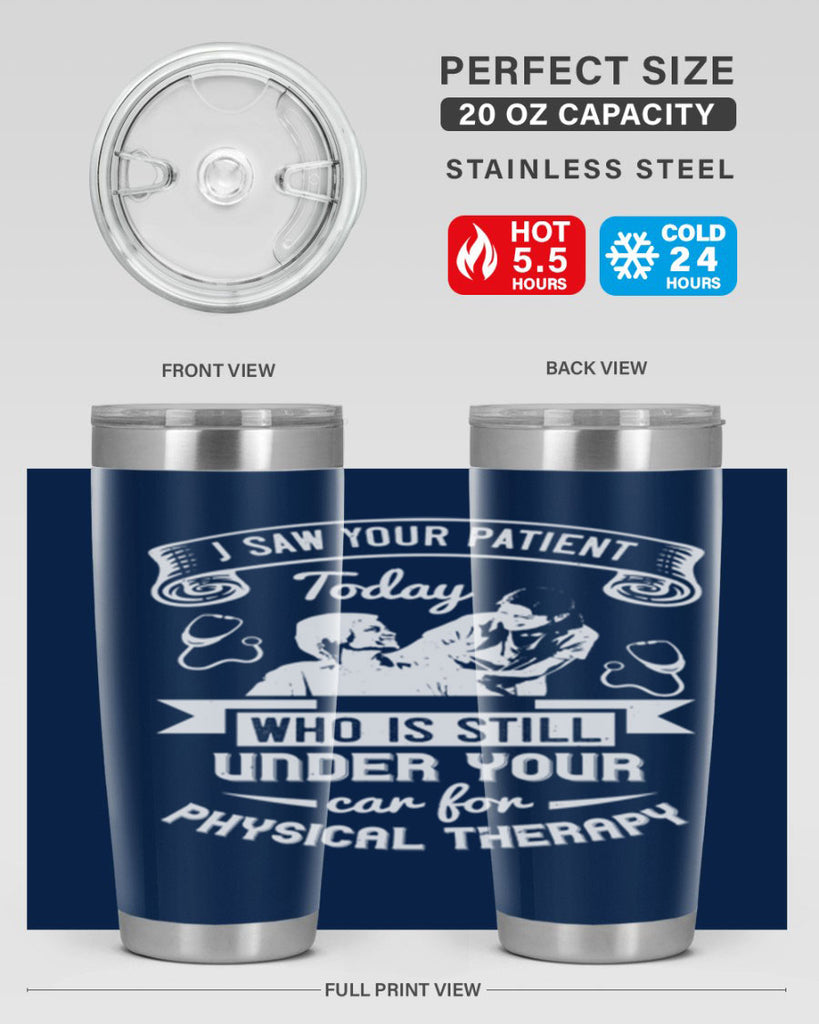 I saw your patient today who is still under our car for physical therapy Style 43#- medical- tumbler