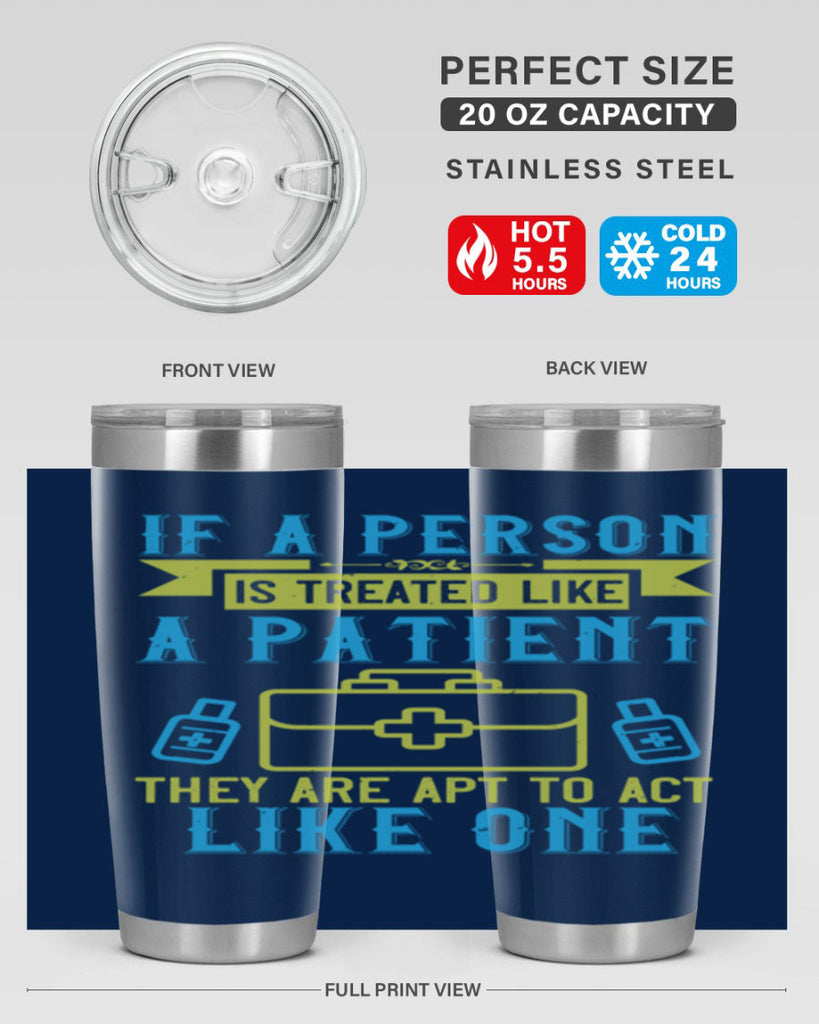 If a person is treated like a patient they are apt to act like one Style 40#- medical- tumbler