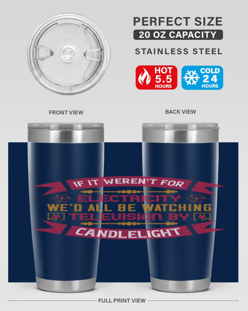 If it werent for electricity wed all be watching television candlelight Style 30#- electrician- tumbler