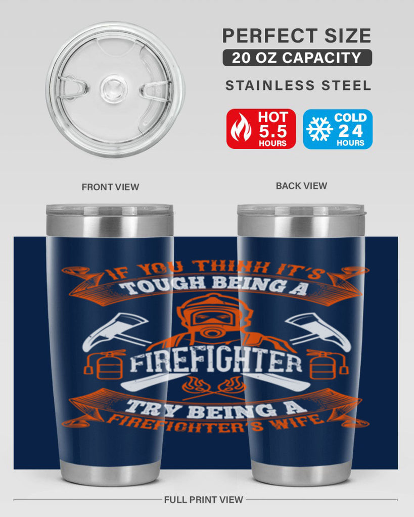 If you think it’s tough being a firefighter try being a firefighter’s wife Style 54#- fire fighter- tumbler