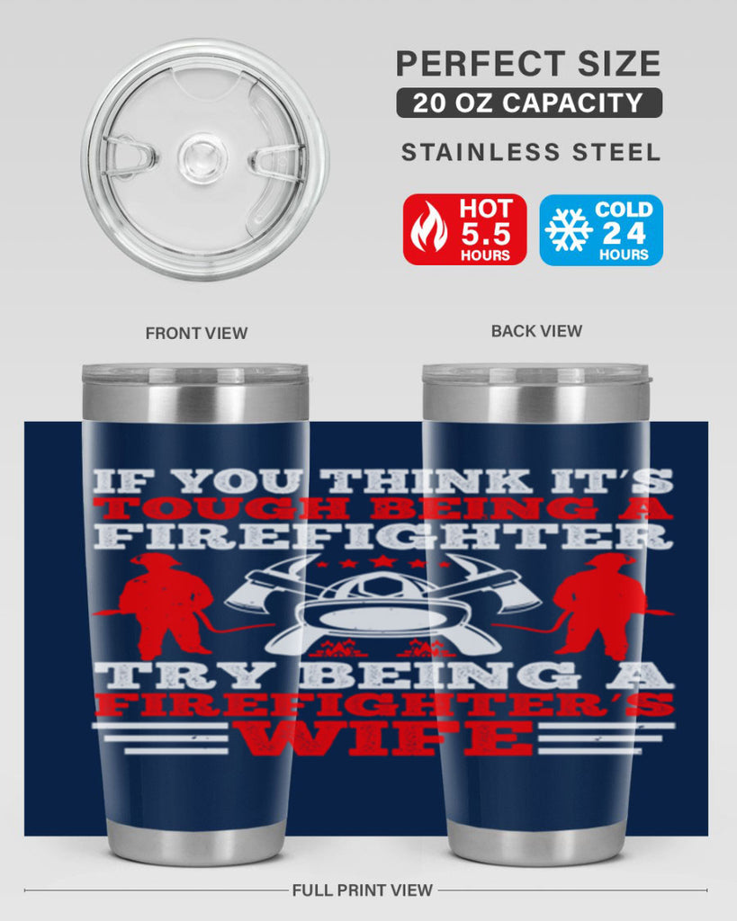 If you think it’s tough being a firefighter try being a firefighter’s wife Style 56#- fire fighter- tumbler