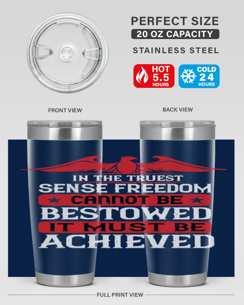 In the truest sense freedom cannot be bestowed it must be achieved Style 117#- Fourt Of July- Tumbler