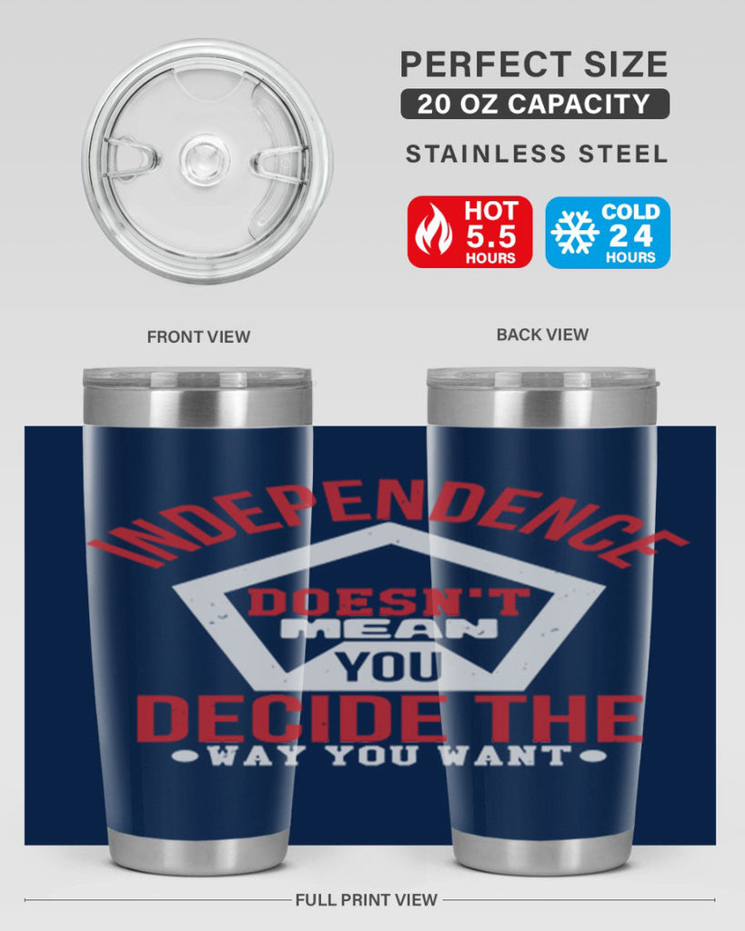 Independence doesnt mean you decide Style 22#- Fourt Of July- Tumbler