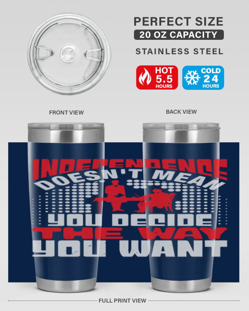 Independence doesnt mean you decide the way you want Style 21#- Fourt Of July- Tumbler