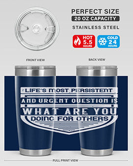 Life’s most persistent and urgent question is what are you doing for others Style 41#- volunteer- Tumbler