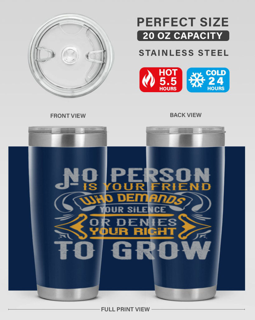No person is your friend who demands your silence or denies your right to grow Style 63#- Best Friend- Tumbler