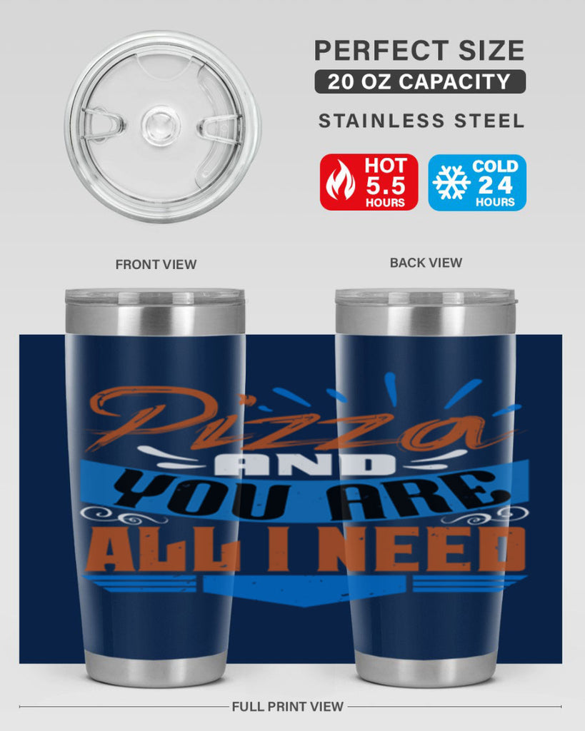 Pizza and you are all I need Style 70#- Best Friend- Tumbler