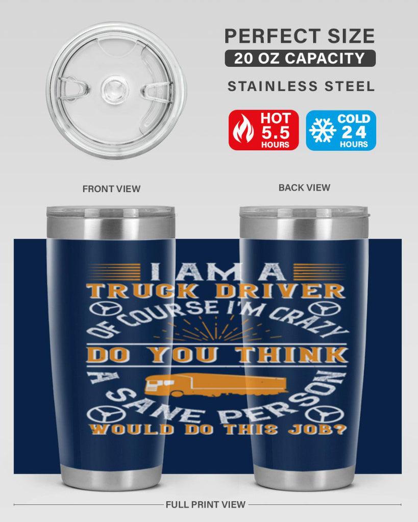 i am a truck driver of course im z Style 47#- truck driver- tumbler