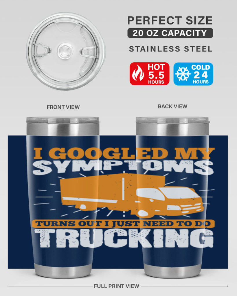 i googled my symptoms turns out i just need to do trucking Style 44#- truck driver- tumbler