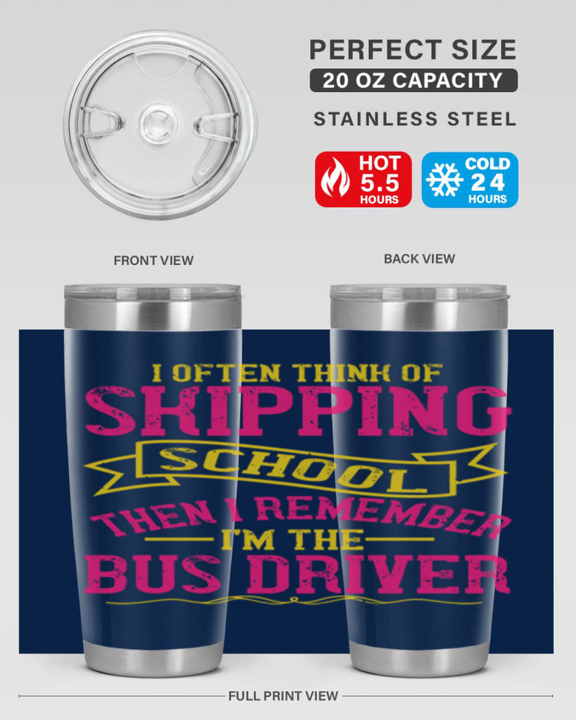 i often skipping school then i remember im the bus driver Style 28#- bus driver- tumbler