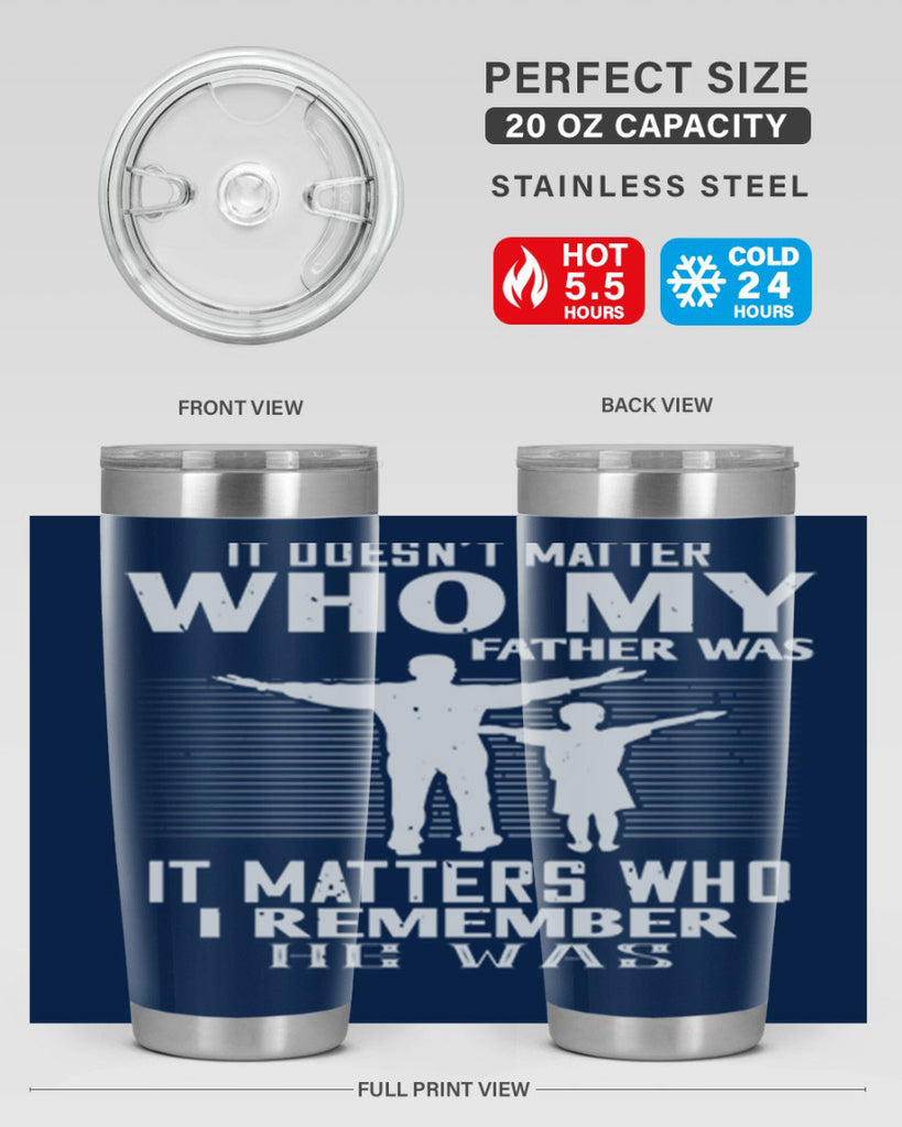 it doesn’t matter who 206#- fathers day- Tumbler