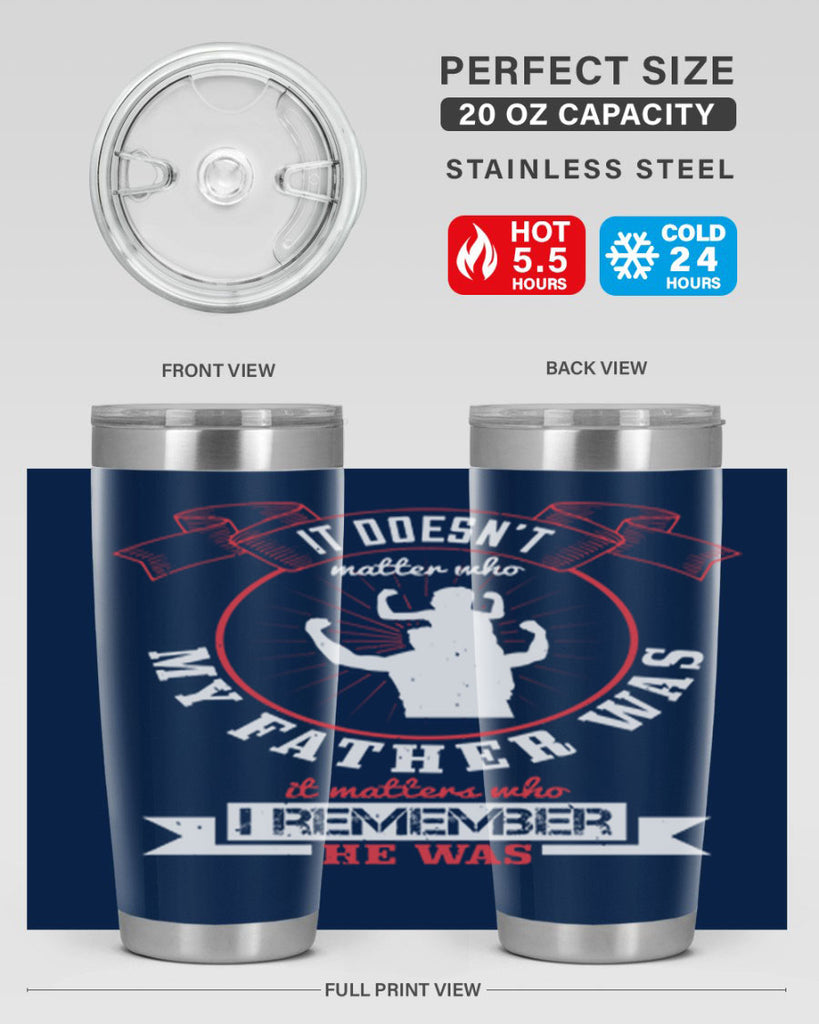 it doesn’t matter who my 203#- fathers day- Tumbler