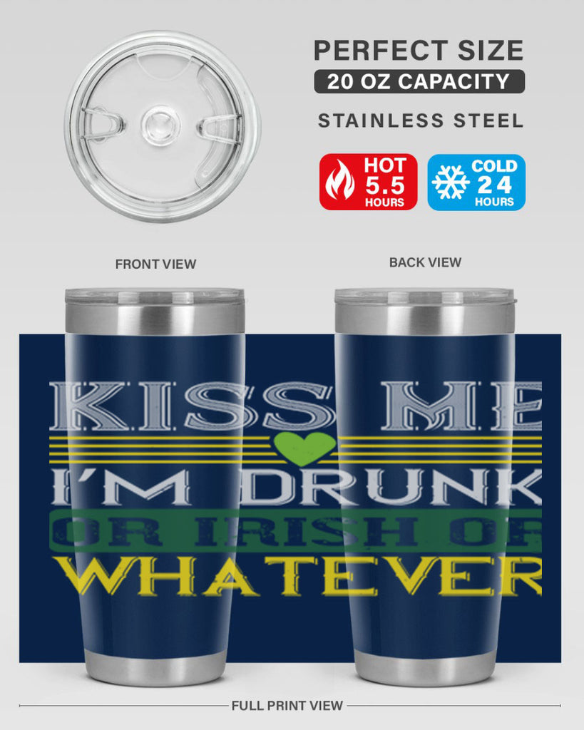 kiss me i’m drunk or irish or whatever Style 123#- St Patricks Day- Tumbler