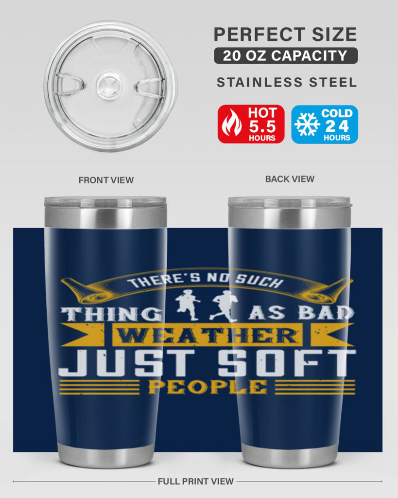 there’s no such thing as bad weather just soft people 8#- running- Tumbler