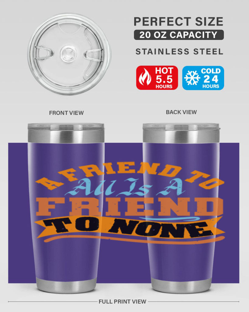 A friend to all is a friend to none Style 112#- Best Friend- Tumbler
