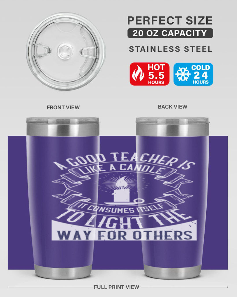 A good teacher is like a candle IT CONSUMES itself to light the way for others Style 111#- teacher- tumbler