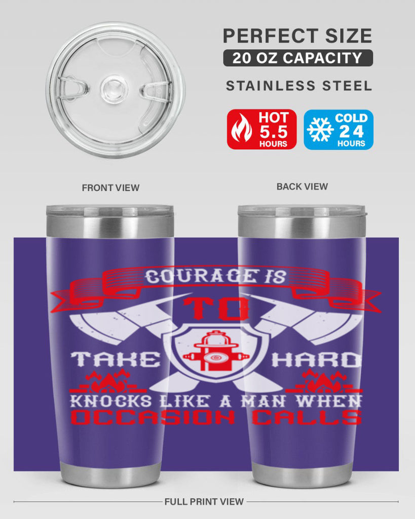 Courage is to take hard knocks like a man when occasion calls Style 86#- fire fighter- tumbler