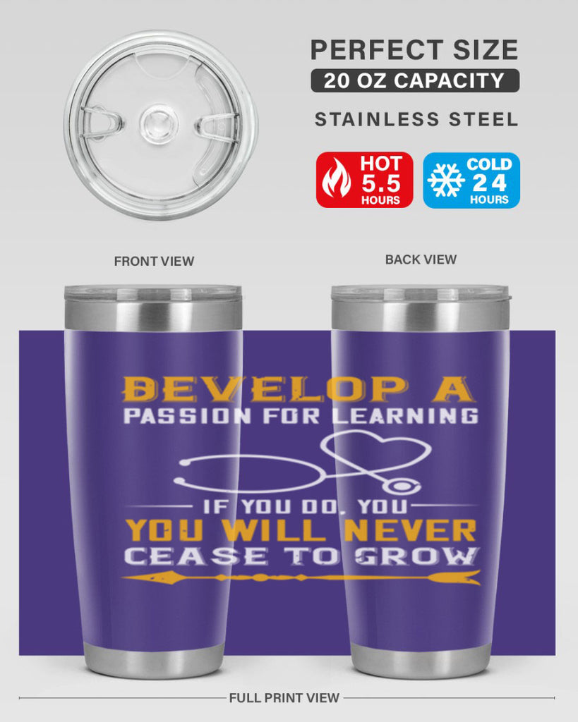 Develop a passion for learning If you do you will never cease to grow Style 399#- nurse- tumbler