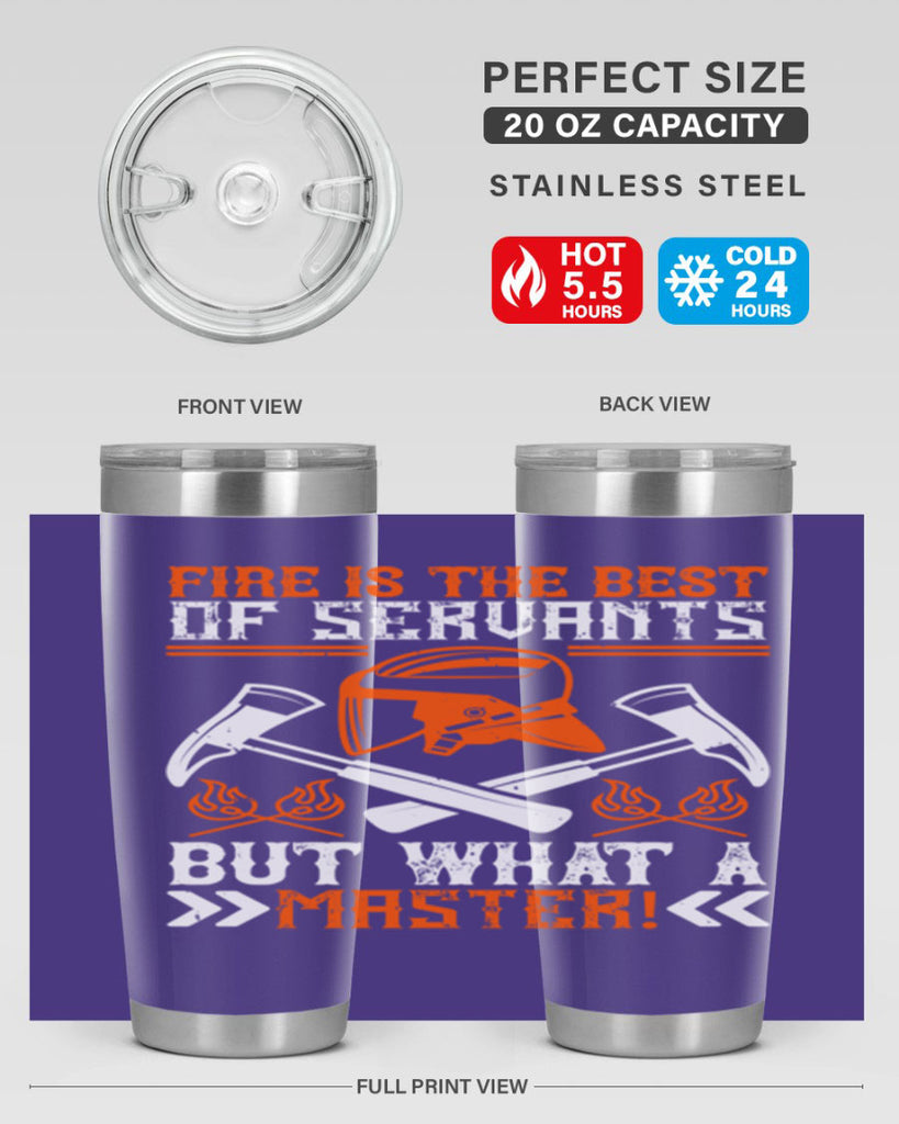 Fire is the best of servants but what a master Style 79#- fire fighter- tumbler