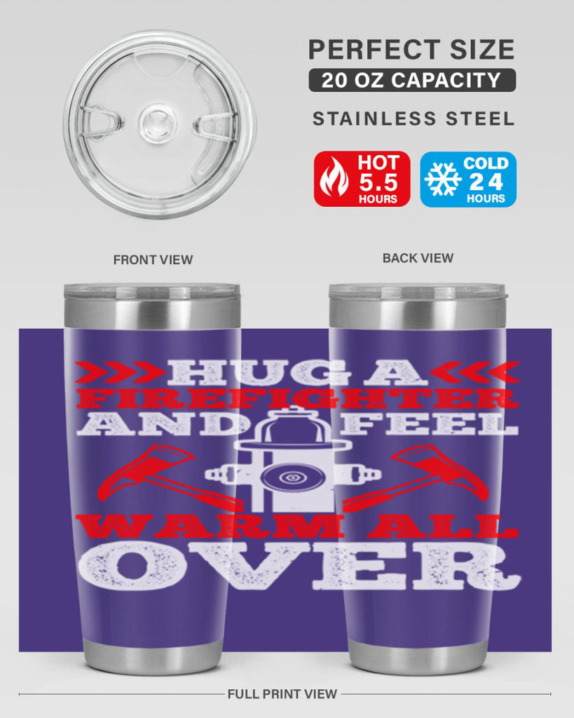 Hug a firefighter and feel warm all over Style 65#- fire fighter- tumbler