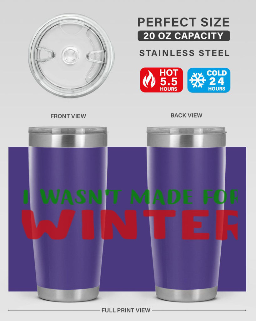 I Wasnt Made for Winter 232#- winter- Tumbler