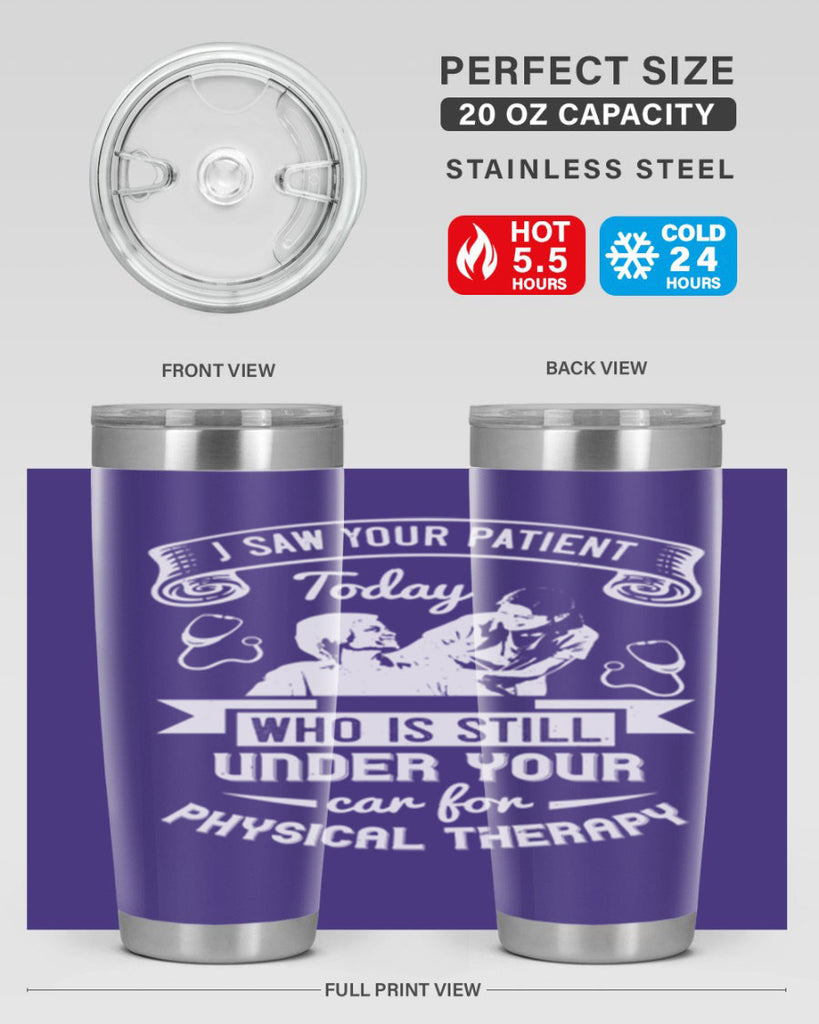 I saw your patient today who is still under our car for physical therapy Style 43#- medical- tumbler