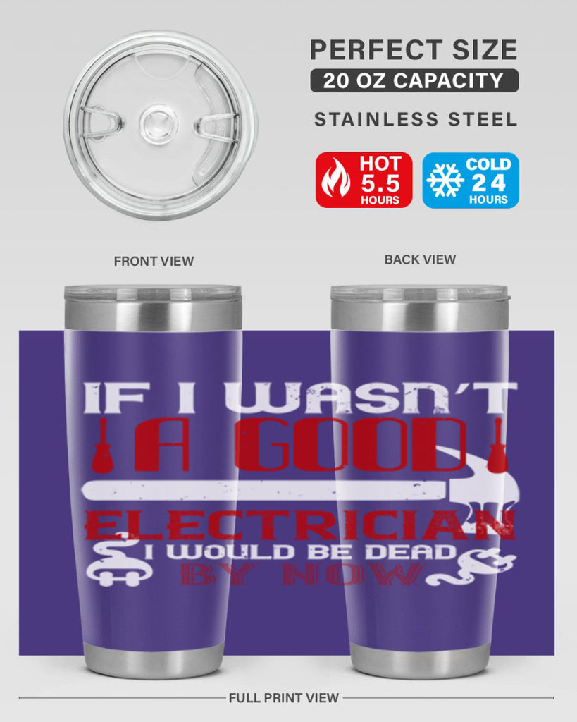 If i wasnt a good electrician i would be dead by now Style 32#- electrician- tumbler
