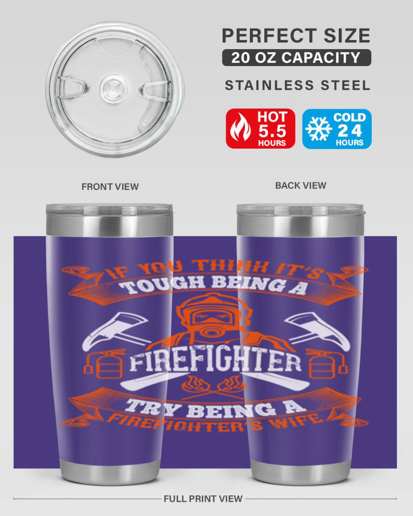 If you think it’s tough being a firefighter try being a firefighter’s wife Style 54#- fire fighter- tumbler