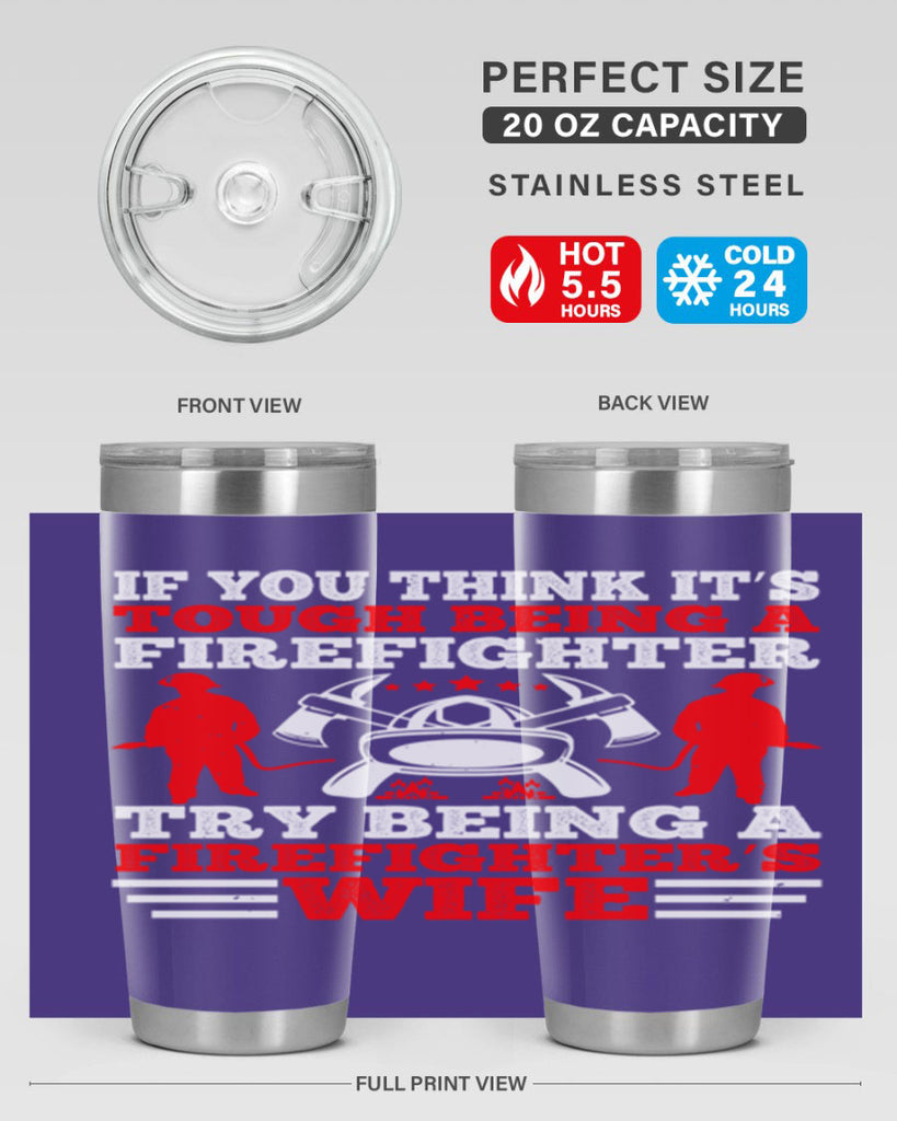 If you think it’s tough being a firefighter try being a firefighter’s wife Style 56#- fire fighter- tumbler