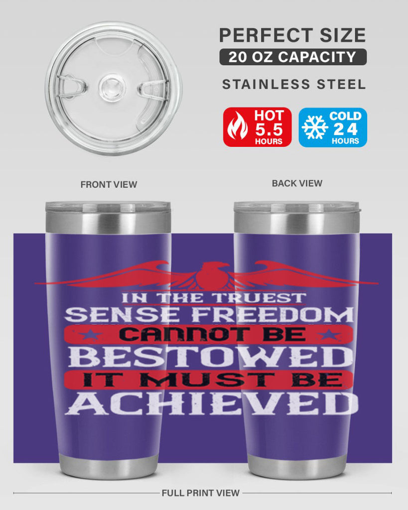 In the truest sense freedom cannot be bestowed it must be achieved Style 117#- Fourt Of July- Tumbler