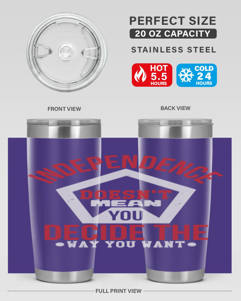 Independence doesnt mean you decide Style 22#- Fourt Of July- Tumbler