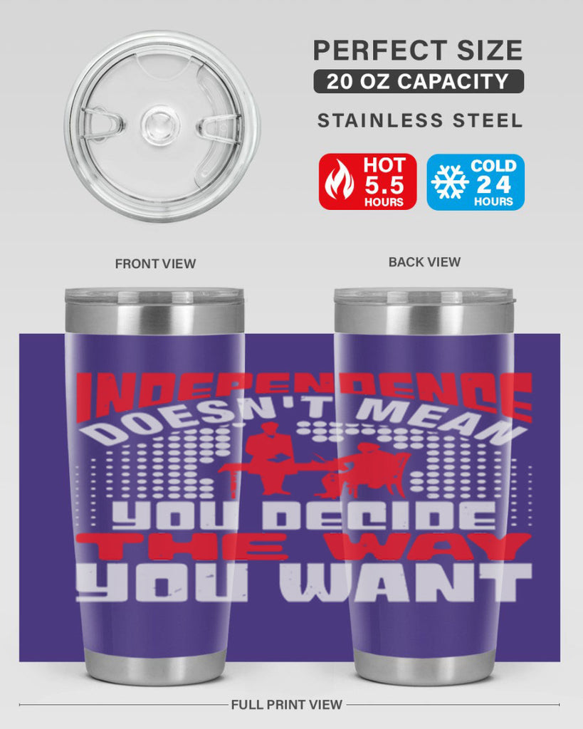 Independence doesnt mean you decide the way you want Style 21#- Fourt Of July- Tumbler