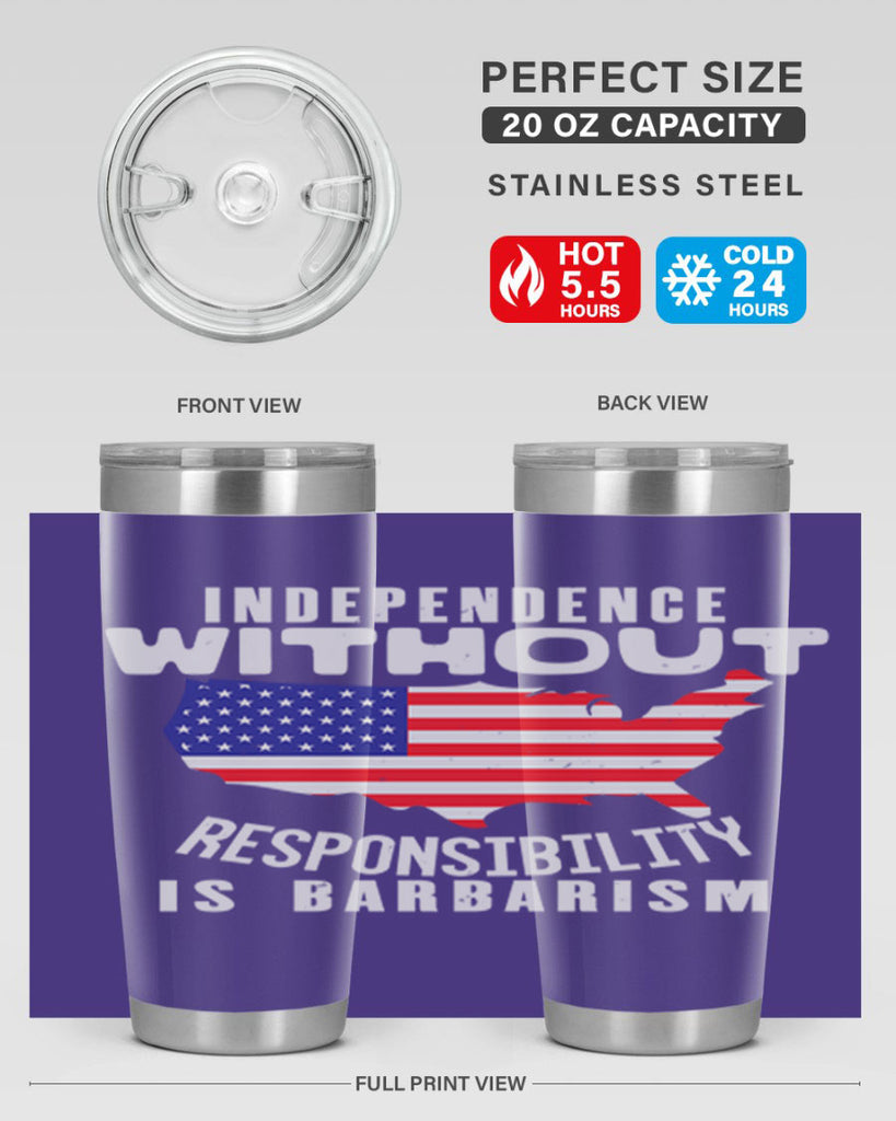 Independence without responsibility is barbarism Style 27#- Fourt Of July- Tumbler